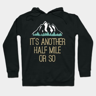 It's Another Half Mile Or So Hiking Hoodie